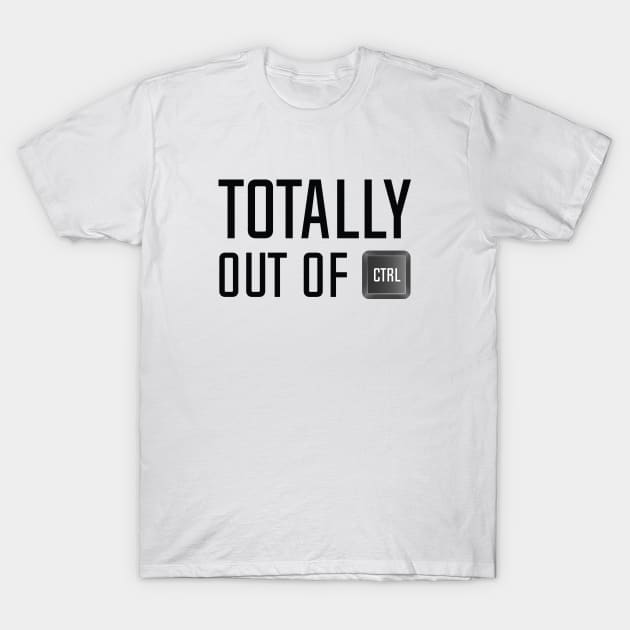 Totally Out Of Control T-Shirt by AmazingVision